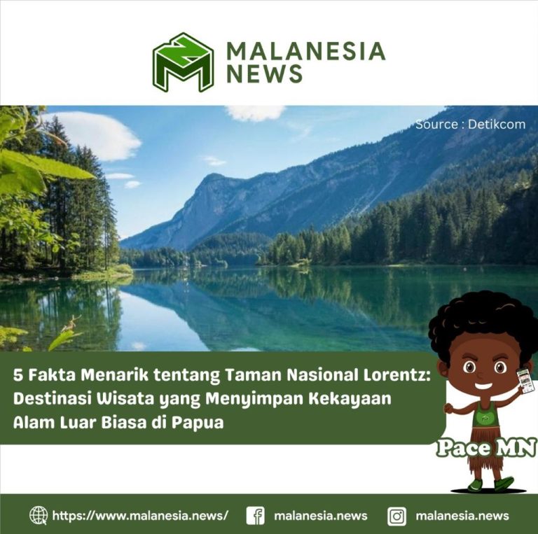 5 Fakta Menarik tentang Taman Nasional Lorentz: Destinasi Wisata yang Menyimpan Kekayaan Alam Luar Biasa di Papua